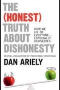 (Honest) Truth About Dishonesty by Dan Ariely